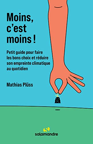 Moins, c'est moins ! : petit guide pour faire les bons choix et réduire son empreinte climatique au 