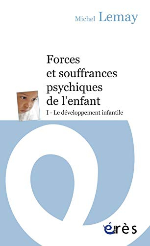 Forces et souffrances psychiques de l'enfant. Vol. 1. Le développement infantile