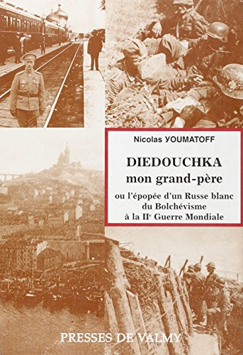 Diedouchka, mon grand-père ou L'épopée d'un Russe blanc du bolchevisme à la IIe Guerre mondiale
