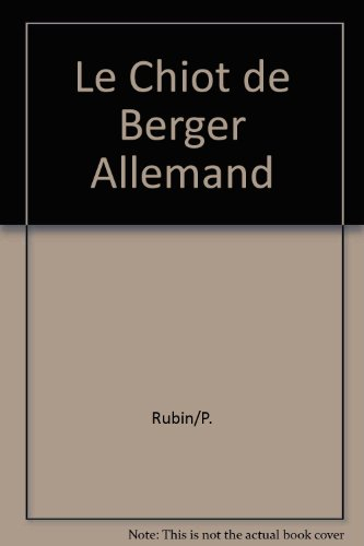 Le Chiot de berger allemand : Elevage, alimentation, dressage