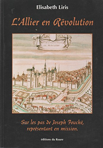 L'Allier en Révolution : sur les pas de Joseph Fouché, représentant en mission, en 1793