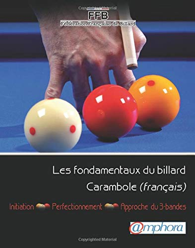 Les fondamentaux du billard Carambole (français) : initiation, perfectionnement, approche 3-bandes