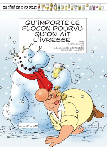 Du côté de chez Poje. Vol. 17. Qu'importe le flocon pourvu qu'on ait l'ivresse
