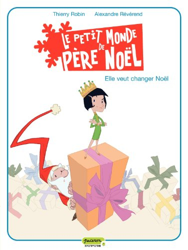 Le petit monde de Père Noël. Vol. 1. Elle veut changer Noël