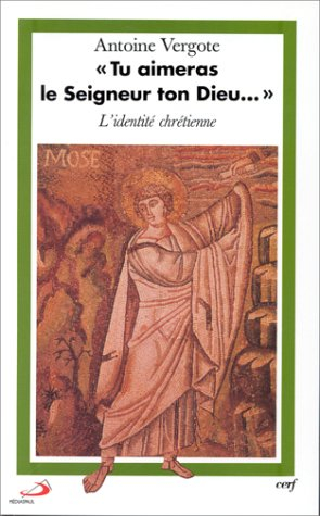 Tu aimeras le Seigneur ton Dieu... : l'identité chrétienne