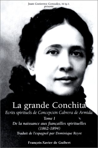 La grande Conchita : écrits spirituels de Concepcion Cabrera de Armida. Vol. 1. De la naissance aux 