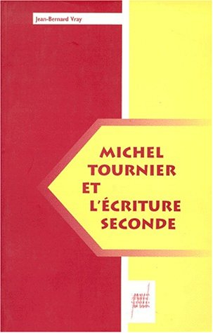 Michel Tournier et l'écriture seconde