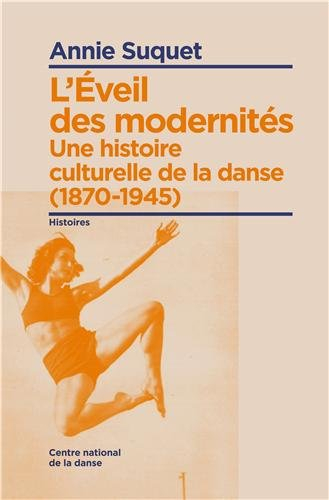 L'éveil des modernités : une histoire culturelle de la danse, 1870-1945