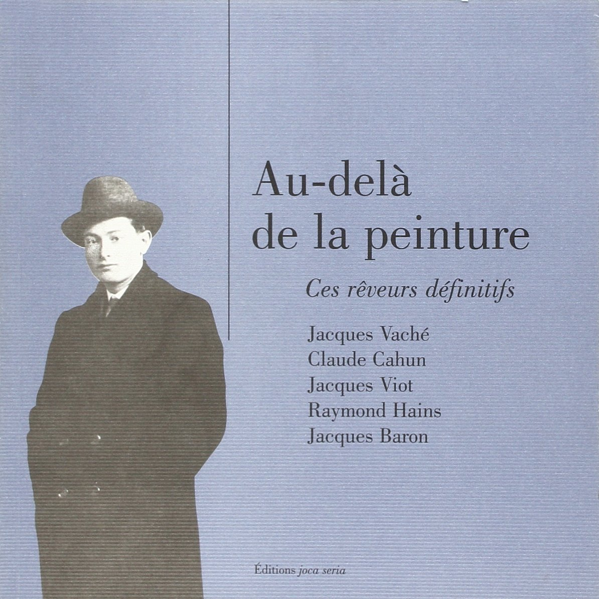 Au-delà de la peinture : ces rêveurs définitifs : Jacques Vaché, Claude Cahun, Jacques Viot, Raymond