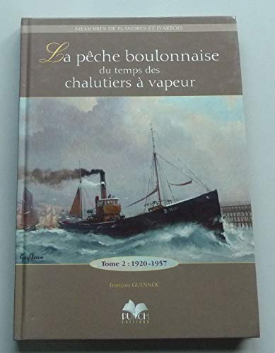 La pêche boulonnaise du temps des chalutiers à vapeur. Vol. 2. 1920-1957