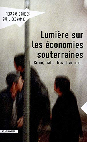 Regards croisés sur l'économie, n° 14. Lumière sur les économies souterraines : crime, trafic, trava