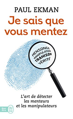 Je sais que vous mentez : l'art de détecter les menteurs et les manipulateurs