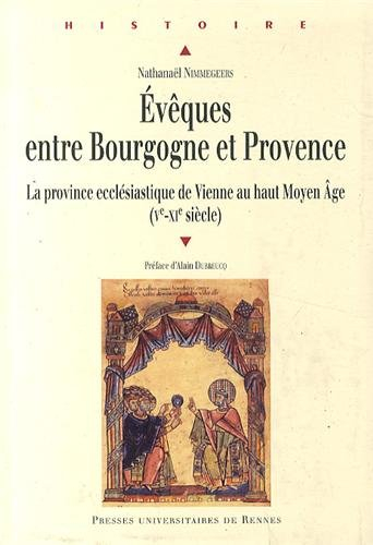 Evêques entre Bourgogne et Provence : Ve-XIe siècle : la province ecclésiastique de Vienne au haut M