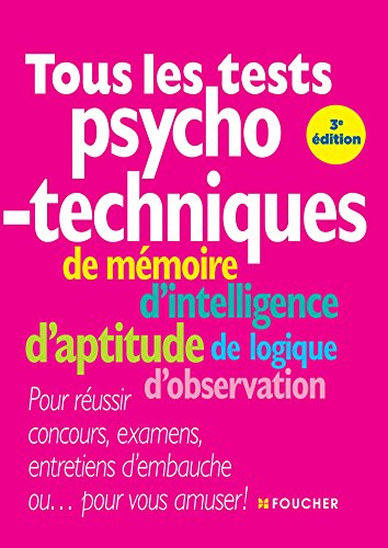 Tous les tests psychotechniques : de mémoire, d'intelligence, d'aptitude, de logique, d'observation