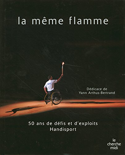 La même flamme : 50 ans de défis et d'exploits handisport