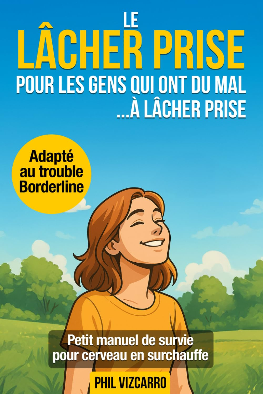 Le lâcher prise pour les gens qui ont du mal à lâcher prise - Petit manuel de survie pour cerveau en