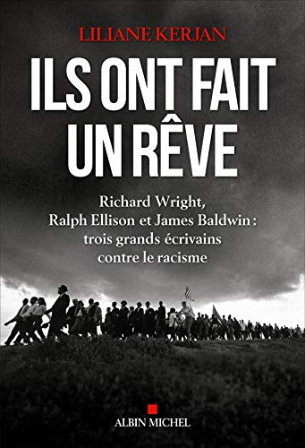 Ils ont fait un rêve : Richard Wright, Ralph Ellison et James Baldwin : trois grands écrivains contr
