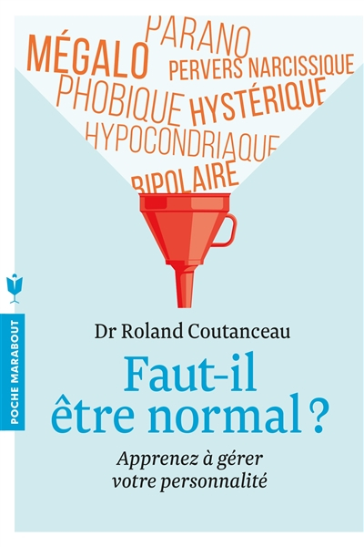 Faut-il être normal ? : parano, mégalo, pervers narcissique, phobique, hystérique, bipolaire, hypoco