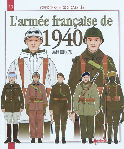 Officiers & soldats de l'armée française, 1939-1940 : l'armée de métropole, l'armée d'Afrique et les