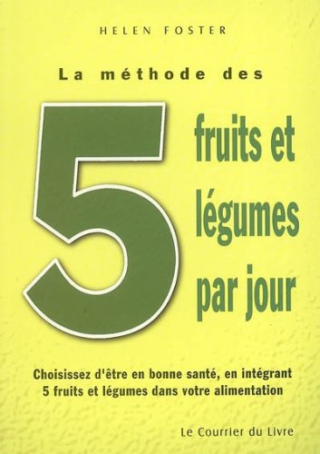 5 fruits et légumes par jour : choisissez d'être en bonne santé, en intégrant 5 fruits et légumes da