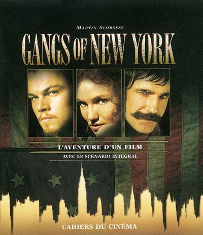 Gangs of New York : l'aventure d'un film : avec le scénario intégral
