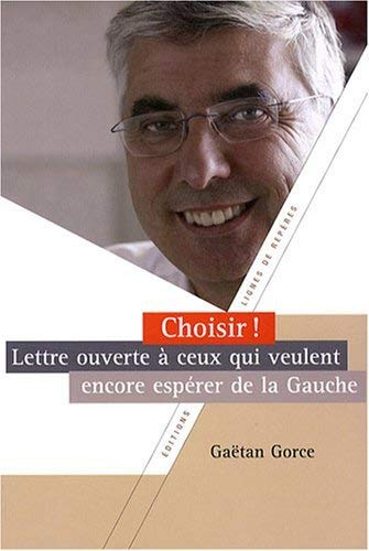 Choisir ! : lettre ouverte à ceux qui veulent encore espérer de la gauche