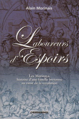Laboureurs d'espoir : les Morinays, histoire d'une famille bretonne au coeur de la Révolution