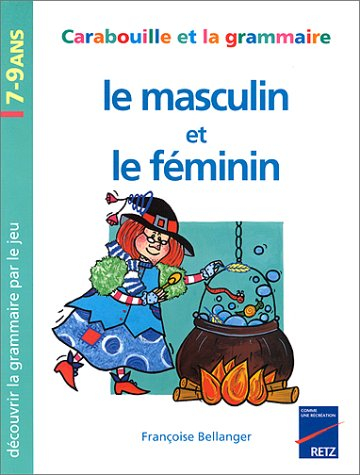 Le masculin et le féminin : Carabouille et la grammaire : découvrir la grammaire par le jeu, 7-9 ans