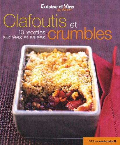 Clafoutis et crumbles : 40 recettes sucrées et salées