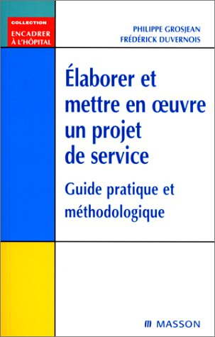 Elaborer et mettre en oeuvre un projet de service : guide pratique et méthodologique