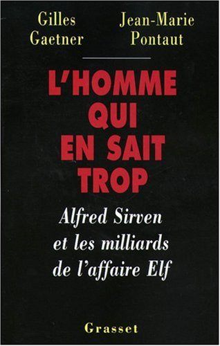 L'homme qui en sait trop : Alfred Sirven et les milliards de l'affaire Elf