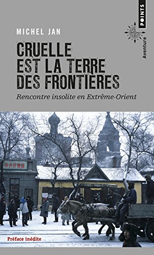 Cruelle est la terre des frontières : rencontre insolite en Extrême-Orient