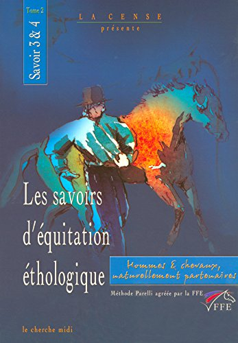 Les savoirs d'équitation éthologique : hommes et chevaux naturellement partenaires. Vol. 2. Savoirs 