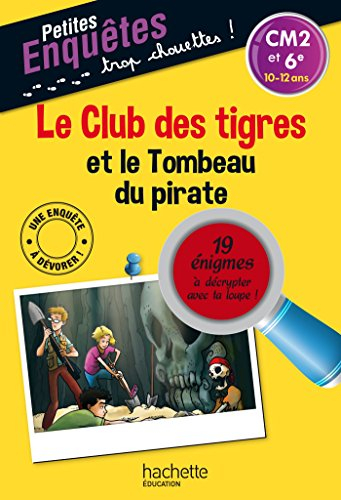 Le club des tigres et le tombeau du pirate : CM2 et 6e, 10-12 ans : 19 énigmes à décrypter avec ta l