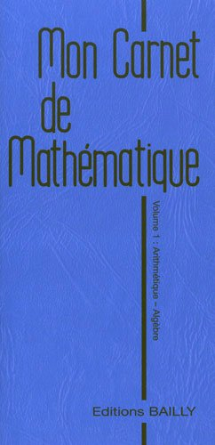 Mon carnet de mathématique. Vol. 1. Arithmétique et algèbre