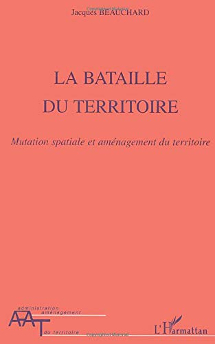 La bataille du territoire : mutation spatiale et aménagement du territoire