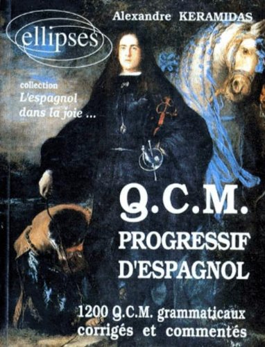 QCM progressif d'espagnol : 1200 QCM grammaticaux corrigés et commentés