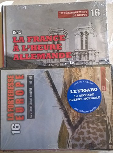 La Seconde Guerre mondiale : 1939-1945. Vol. 16. 1942 : la France à l'heure allemande, le débarqueme