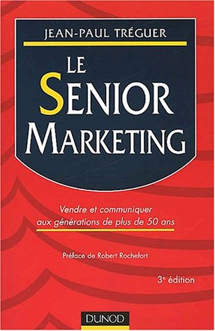 Le senior marketing : vendre et communiquer aux générations de plus de 50 ans