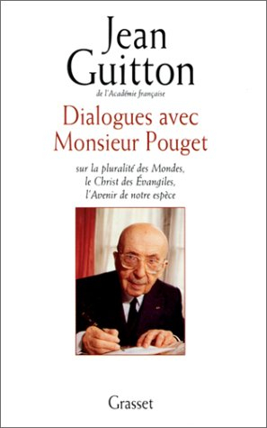 Dialogues avec monsieur Pouget : sur la pluralité des mondes, le Christ des Evangiles, l'avenir de n