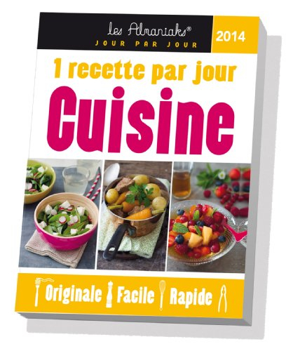 Cuisine 2014 : 1 recette par jour originale, facile, rapide
