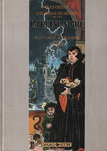 La Reine noire : Catherine de Médicis (1519-1589)
