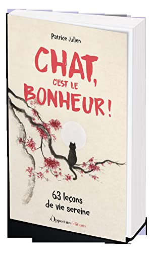 Chat, c'est le bonheur ! : 63 leçons de vie sereine
