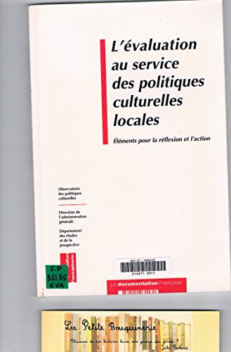 L'Evaluation au service des politiques culturelles locales : éléments pour la réflexion et l'action
