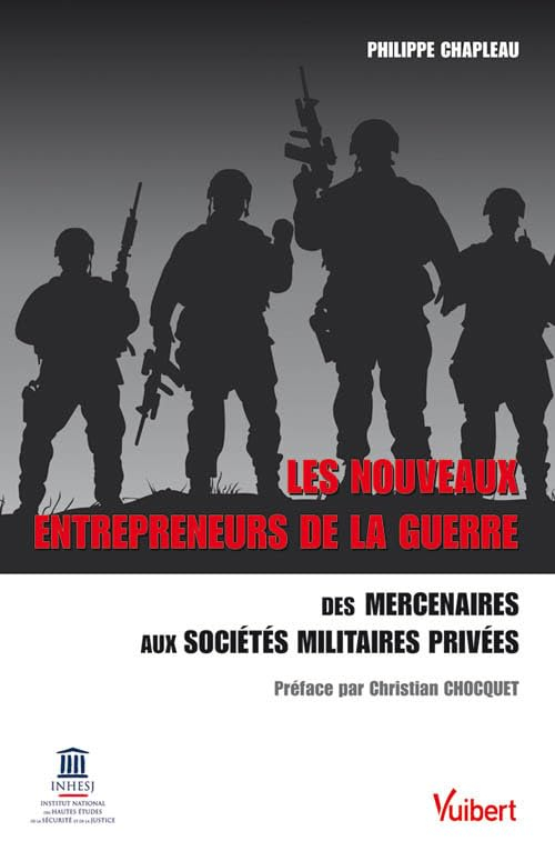 Les nouveaux entrepreneurs de la guerre : des mercenaires aux sociétés militaires privées