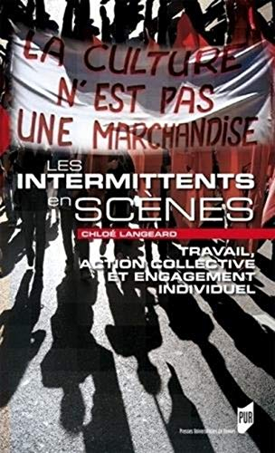 Les intermittents en scènes : travail, action collective et engagement individuel