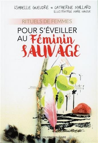 Rituels de femmes pour s'éveiller au féminin sauvage