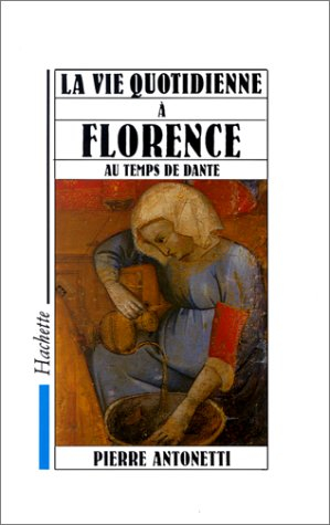 La Vie quotidienne à Florence au temps de Dante