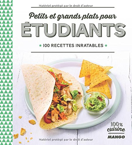 Petits et grands plats pour étudiants : 100 recettes inratables