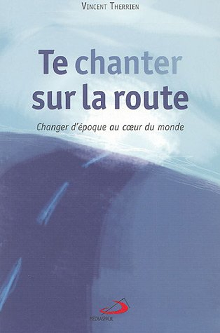 Te chanter sur la route : changer d'époque au coeur du monde